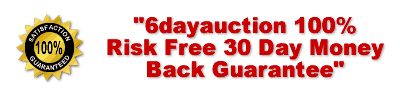 "6dayauction 100% Risk Free 30 Day Money Back Guarantee"