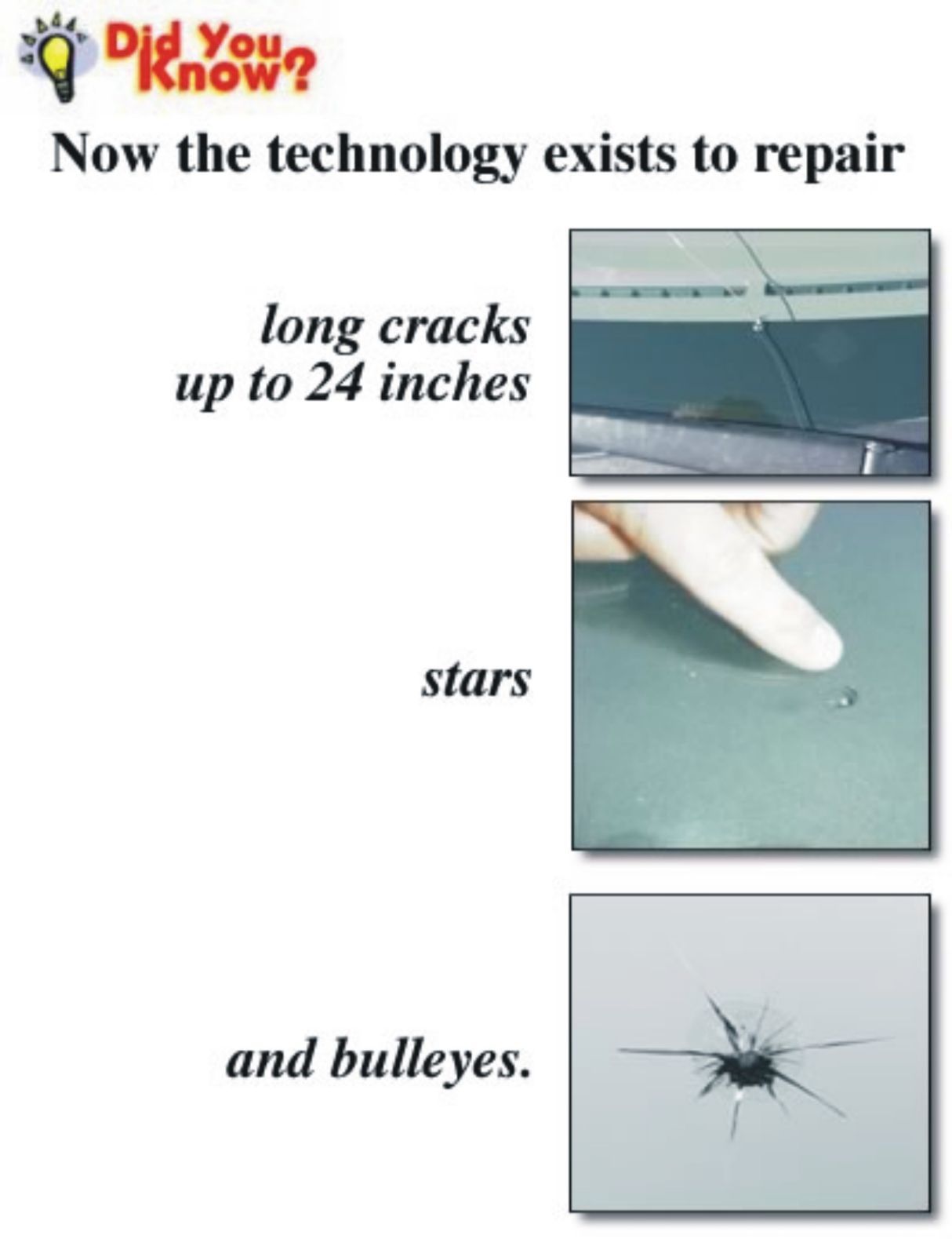 our revolutionary Windshield Repair Process can repair chips and cracks up to 24 inches.