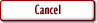 Cancel