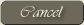 Cancel